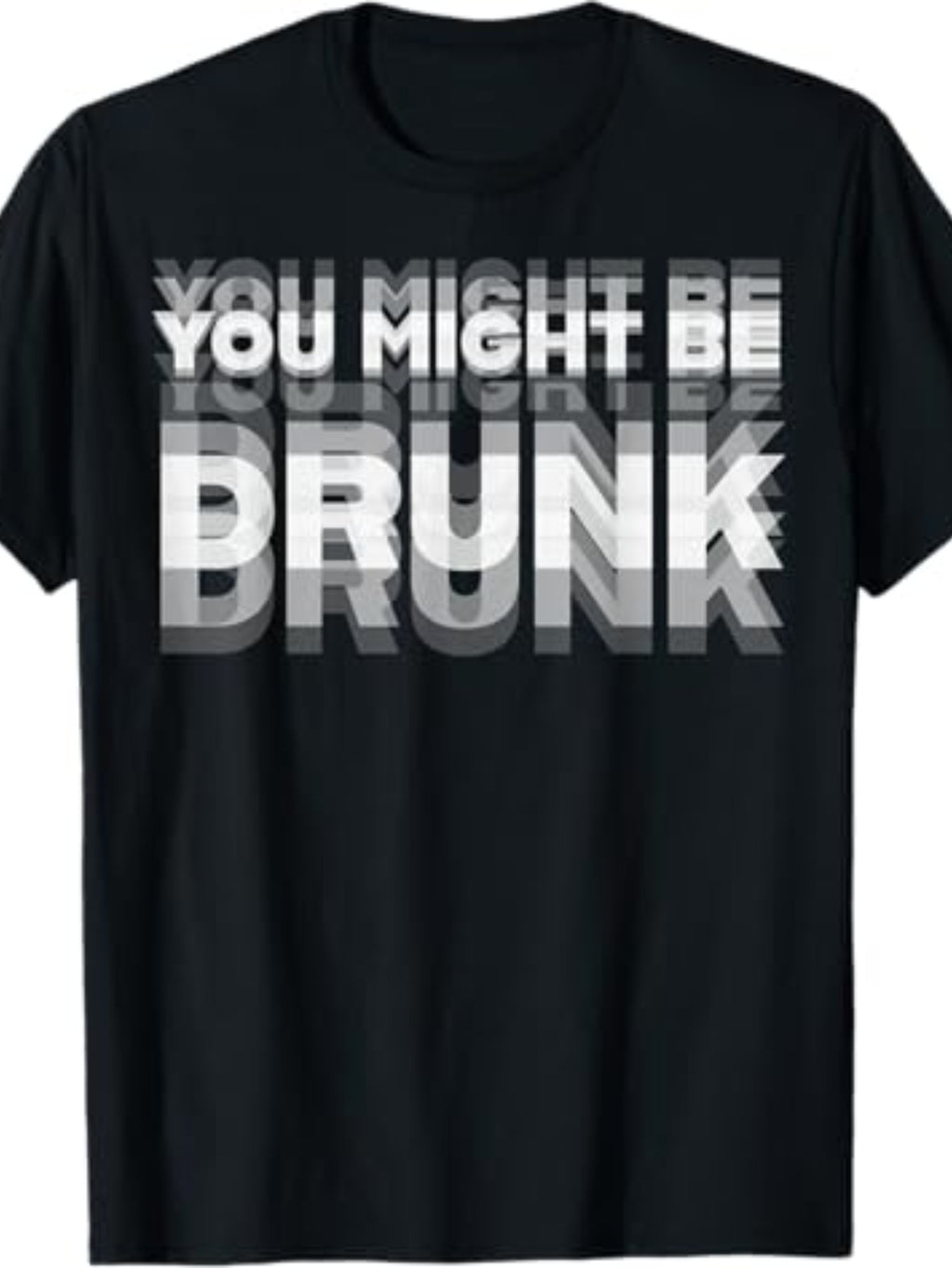 Men’s “You Might Be Drunk” T-Shirt – Cotton Crew Neck Graphic Tee for Summer