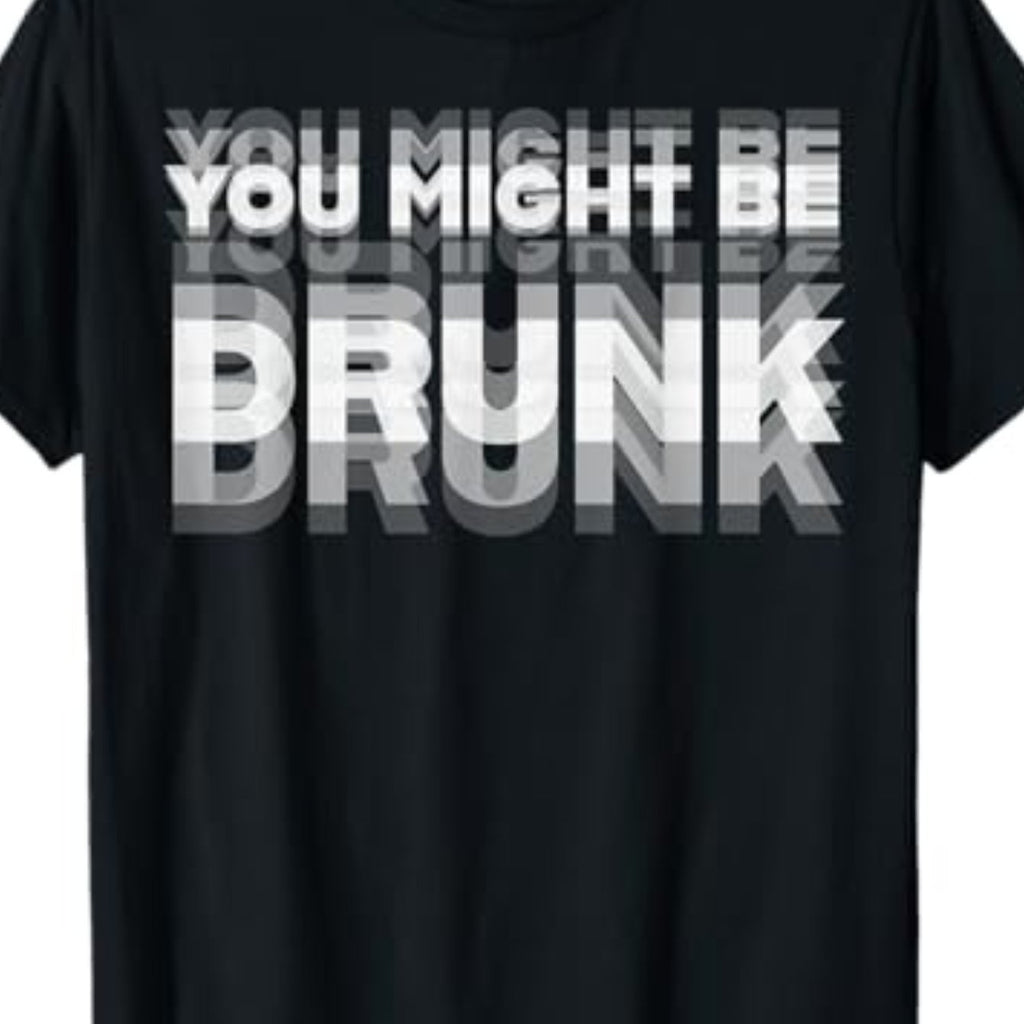 Men’s “You Might Be Drunk” T-Shirt – Cotton Crew Neck Graphic Tee for Summer