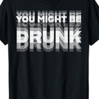 Men’s “You Might Be Drunk” T-Shirt – Cotton Crew Neck Graphic Tee for Summer